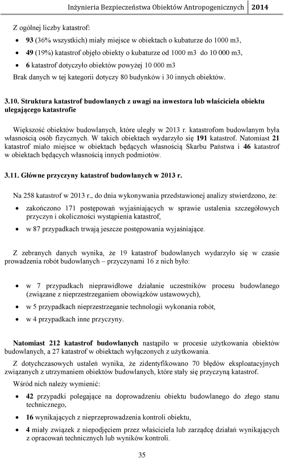 katastrofom budowlanym była własnością osób fizycznych. W takich obiektach wydarzyło się 191 katastrof.