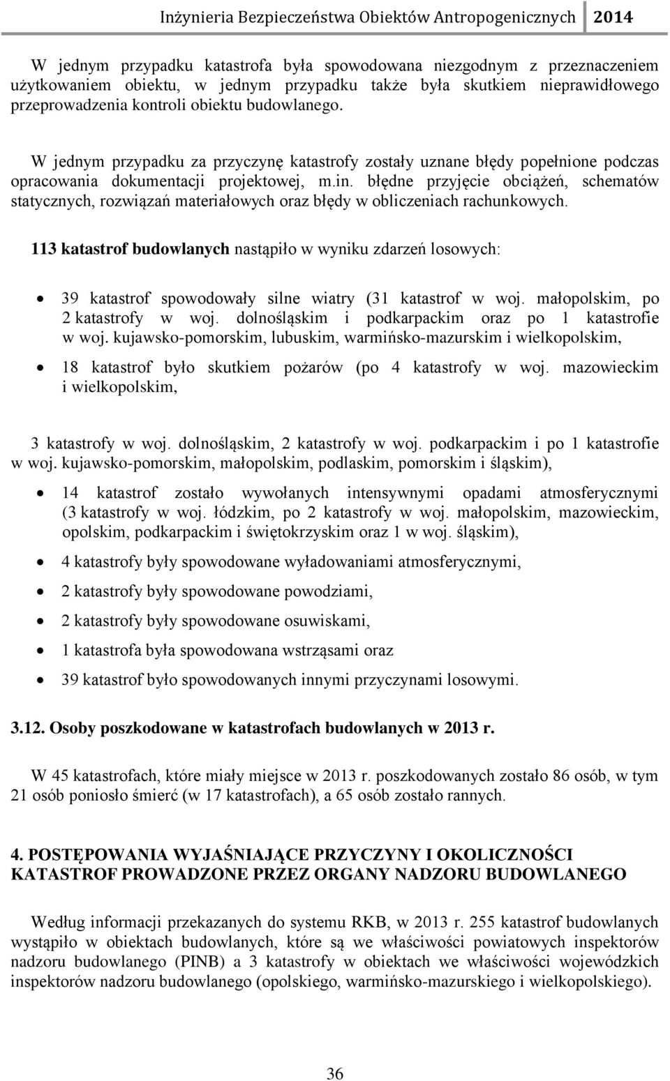 błędne przyjęcie obciążeń, schematów statycznych, rozwiązań materiałowych oraz błędy w obliczeniach rachunkowych.