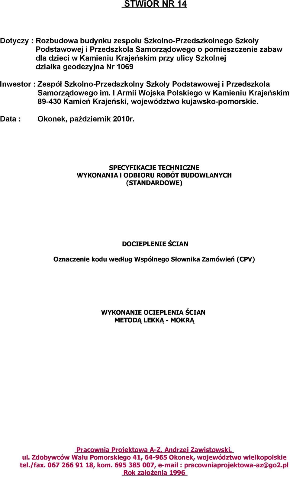 I Armii Wojska Polskiego w Kamieniu Krajeńskim 89-430 Kamień Krajeński, województwo kujawsko-pomorskie. Data : Okonek, październik 2010r.