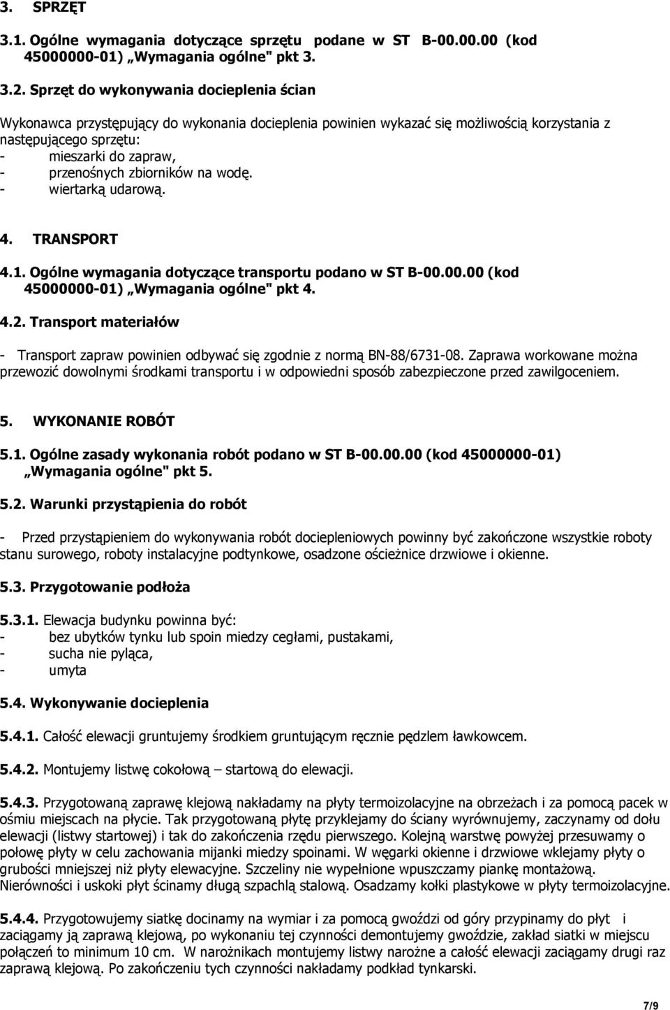zbiorników na wodę. - wiertarką udarową. 4. TRANSPORT 4.1. Ogólne wymagania dotyczące transportu podano w ST B-00.00.00 (kod 45000000-01) Wymagania ogólne" pkt 4. 4.2.
