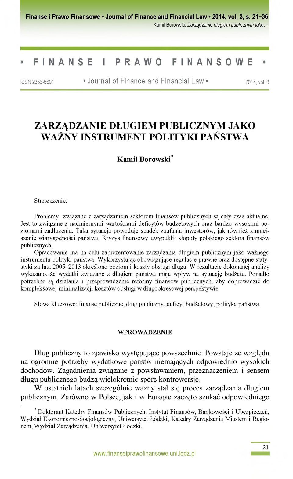 Jest to związane z nadmiernymi wartościami deficytów budżetowych oraz bardzo wysokimi poziomami zadłużenia.