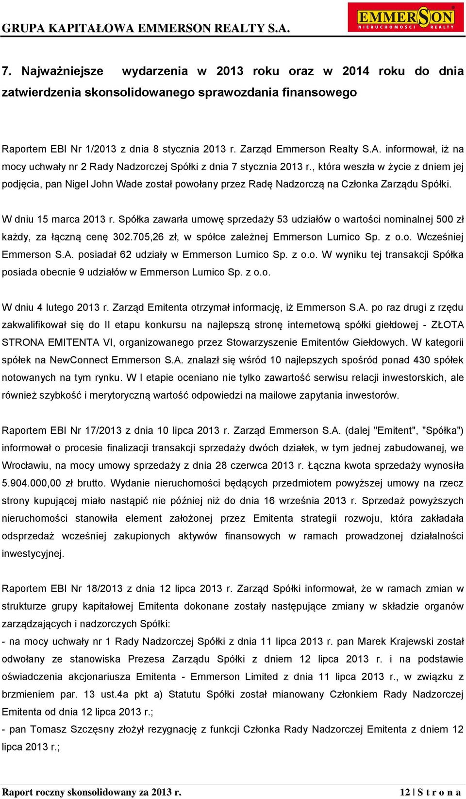 , która weszła w życie z dniem jej podjęcia, pan Nigel John Wade został powołany przez Radę Nadzorczą na Członka Zarządu Spółki. W dniu 15 marca 2013 r.