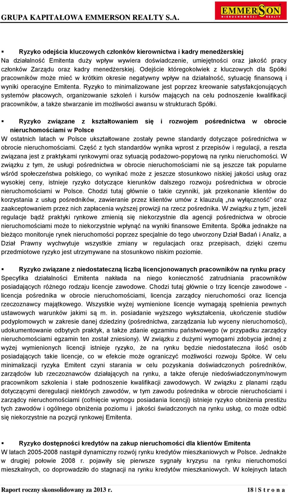 Ryzyko to minimalizowane jest poprzez kreowanie satysfakcjonujących systemów płacowych, organizowanie szkoleń i kursów mających na celu podnoszenie kwalifikacji pracowników, a także stwarzanie im