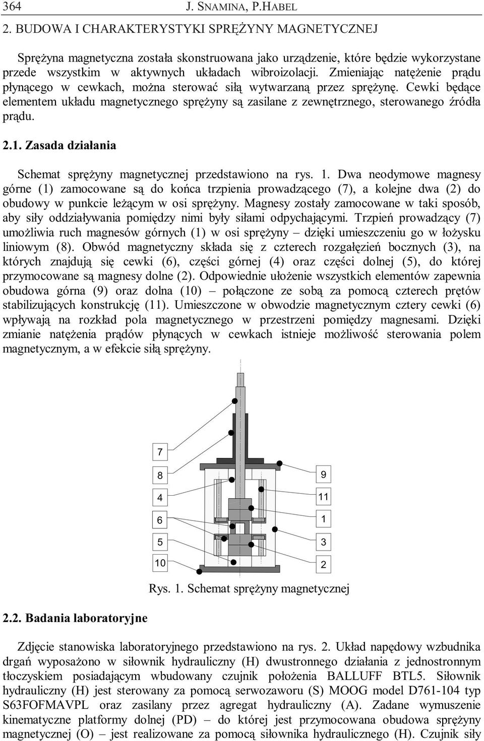 Zmieniając natężenie prądu płynącego w cewkach, można sterować siłą wytwarzaną przez sprężynę.