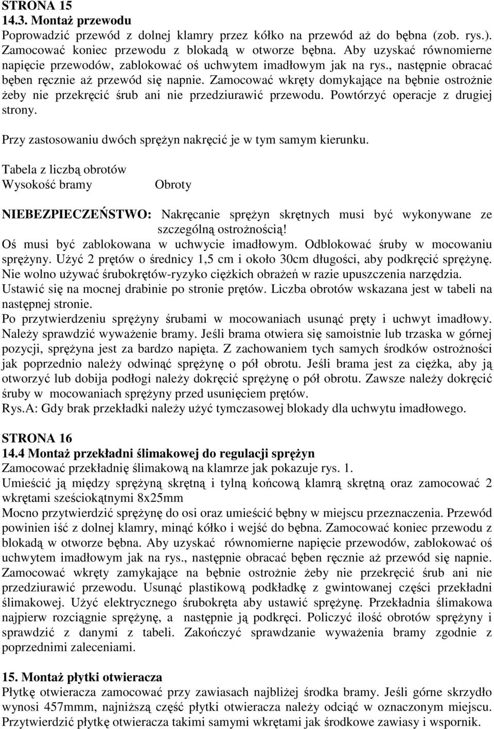 Zamocować wkręty domykające na bębnie ostrożnie żeby nie przekręcić śrub ani nie przedziurawić przewodu. Powtórzyć operacje z drugiej strony.