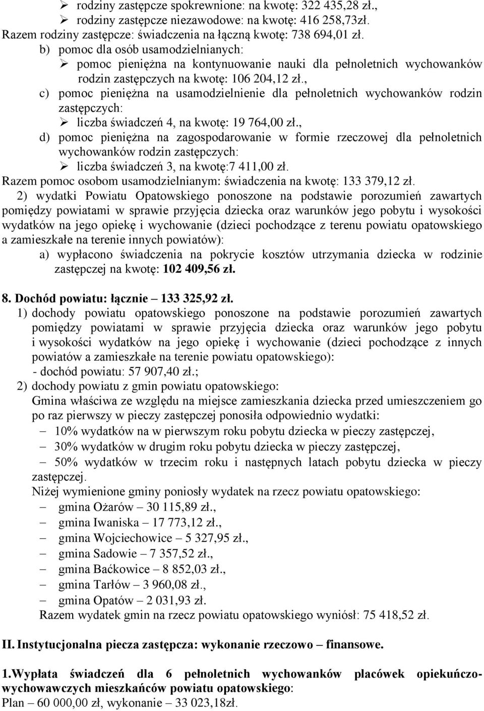 , c) pomoc pieniężna na usamodzielnienie dla pełnoletnich wychowanków rodzin zastępczych: liczba świadczeń 4, na kwotę: 19 764,00 zł.