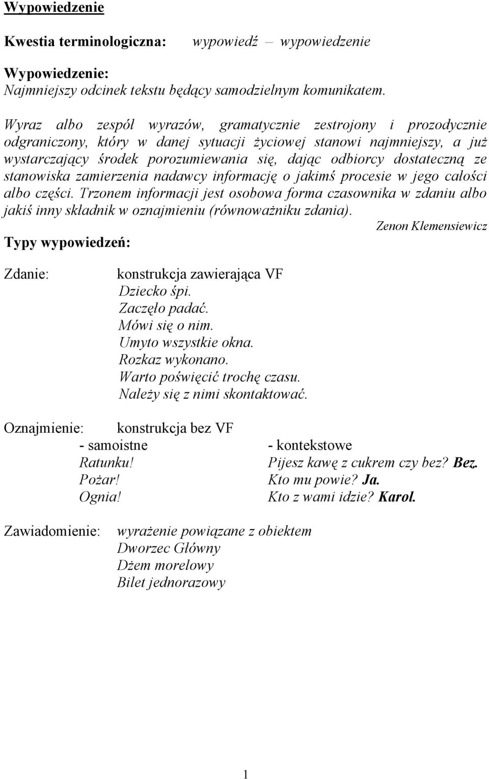 dostateczną ze stanowiska zamierzenia nadawcy informację o jakimś procesie w jego całości albo części.