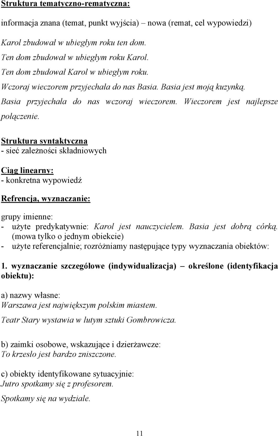 Struktura syntaktyczna - sieć zależności składniowych Ciąg linearny: - konkretna wypowiedź Refrencja, wyznaczanie: grupy imienne: - użyte predykatywnie: Karol jest nauczycielem.