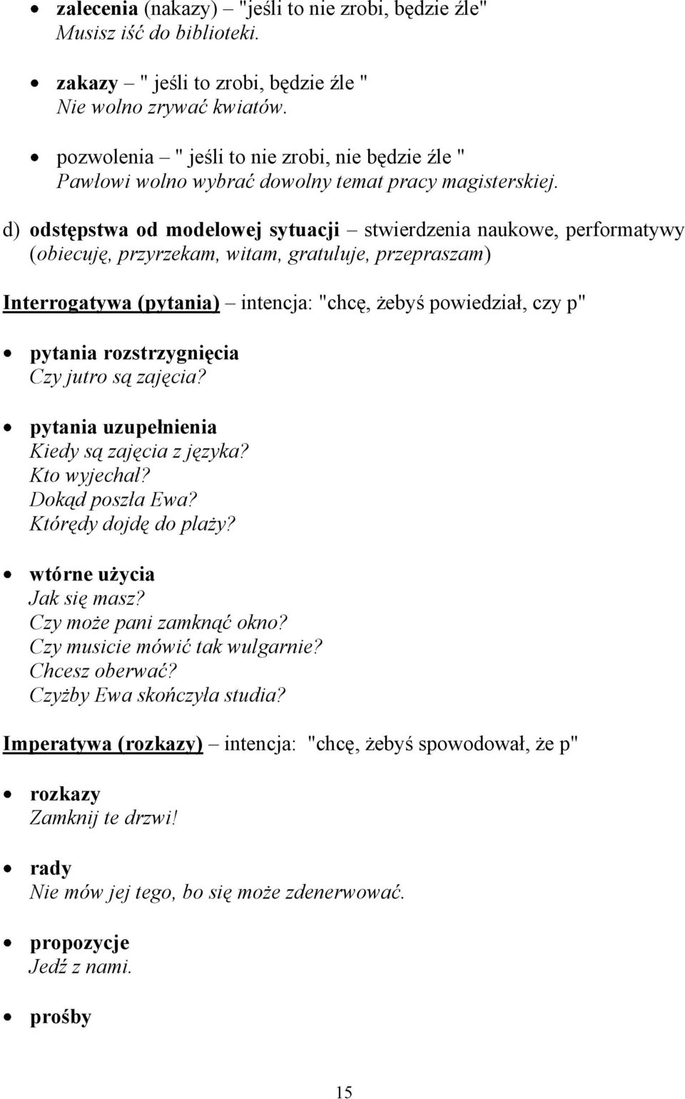 d) odstępstwa od modelowej sytuacji stwierdzenia naukowe, performatywy (obiecuję, przyrzekam, witam, gratuluje, przepraszam) Interrogatywa (pytania) intencja: "chcę, żebyś powiedział, czy p" pytania