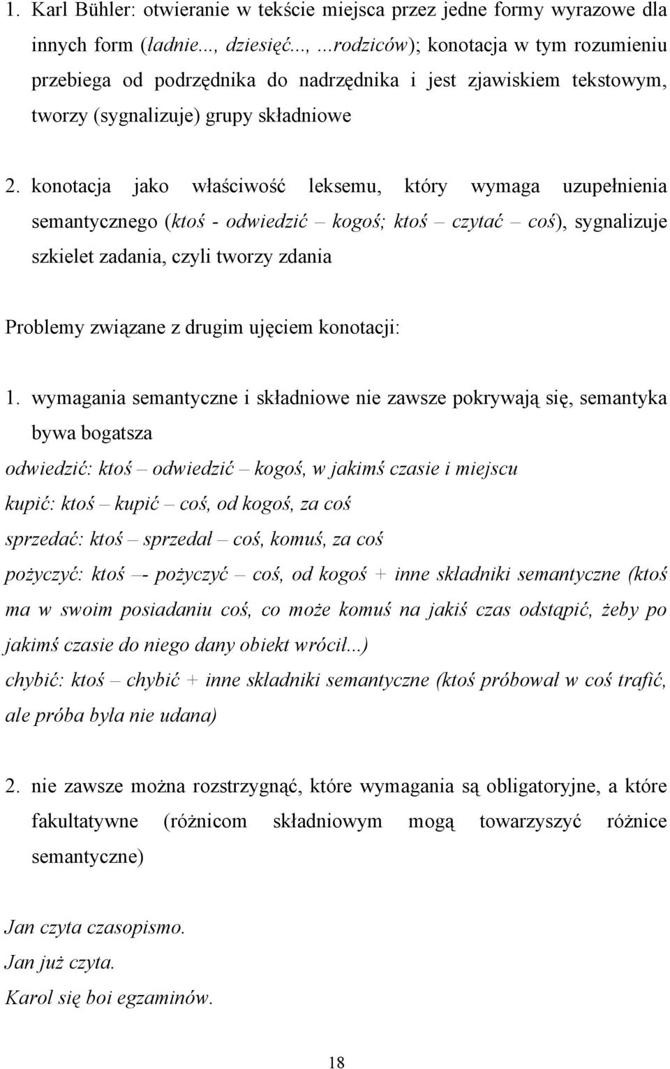 konotacja jako właściwość leksemu, który wymaga uzupełnienia semantycznego (ktoś - odwiedzić kogoś; ktoś czytać coś), sygnalizuje szkielet zadania, czyli tworzy zdania Problemy związane z drugim