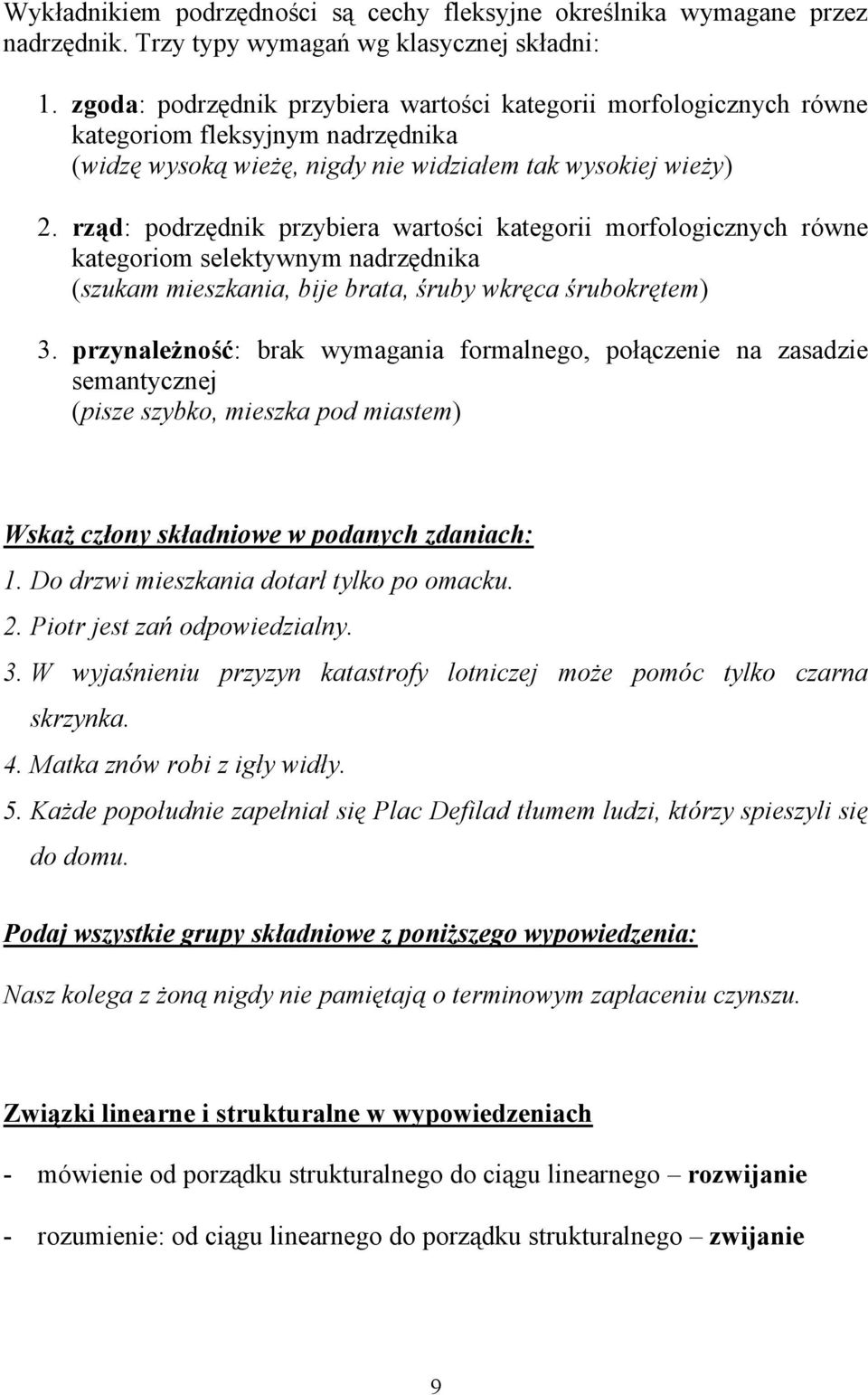 rząd: podrzędnik przybiera wartości kategorii morfologicznych równe kategoriom selektywnym nadrzędnika (szukam mieszkania, bije brata, śruby wkręca śrubokrętem) 3.