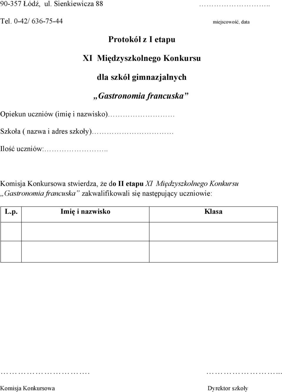 Gastronomia francuska Opiekun uczniów (imię i nazwisko) Szkoła ( nazwa i adres szkoły) Ilość uczniów:.