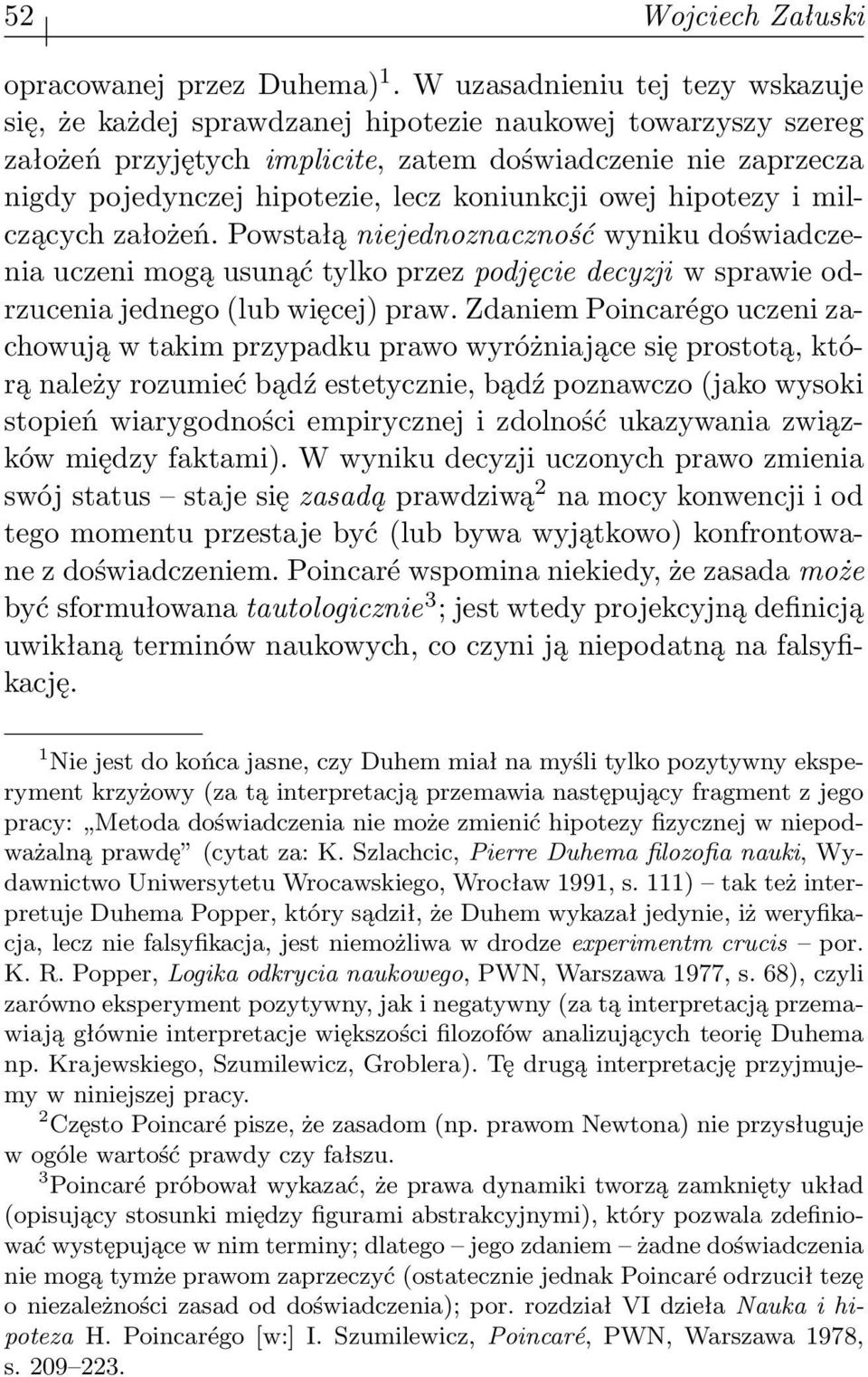 koniunkcji owej hipotezy i milczących założeń. Powstałą niejednoznaczność wyniku doświadczenia uczeni mogą usunąć tylko przez podjęcie decyzji w sprawie odrzucenia jednego (lub więcej) praw.