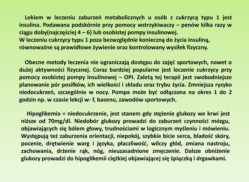 W leczeniu cukrzycy typu 1 poza bezwzględnie konieczną do życia insuliną, równoważne są prawidłowe żywienie oraz kontrolowany wysiłek fizyczny.