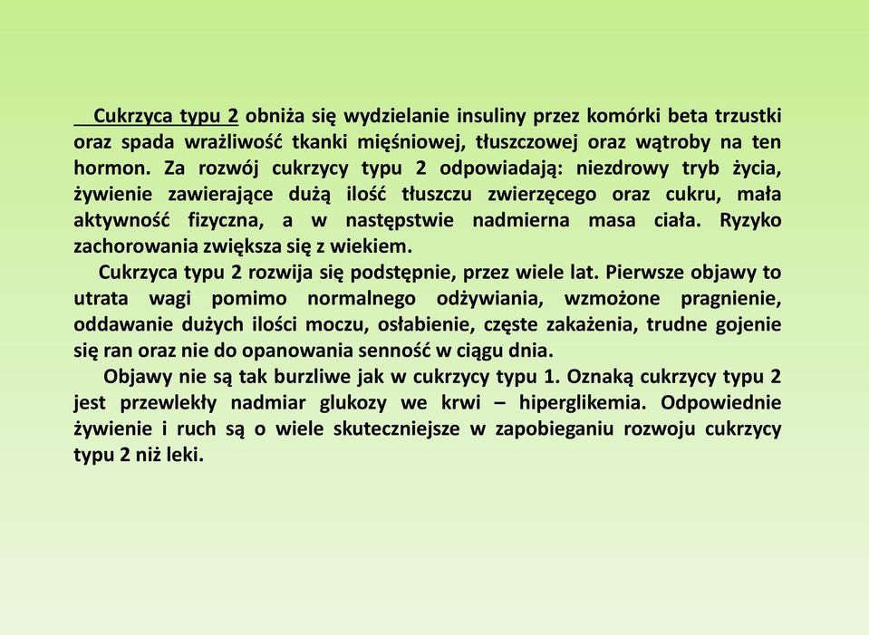 Ryzyko zachorowania zwiększa się z wiekiem. Cukrzyca typu 2 rozwija się podstępnie, przez wiele lat.