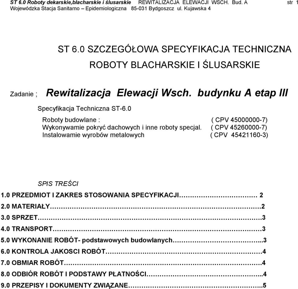 0 Roboty budowlane : ( CPV 45000000-7) Wykonywamie pokryć dachowych i inne roboty specjal. ( CPV 45260000-7) Instalowamie wyrobów metalowych ( CPV 45421160-3) SPIS TREŚCI 1.