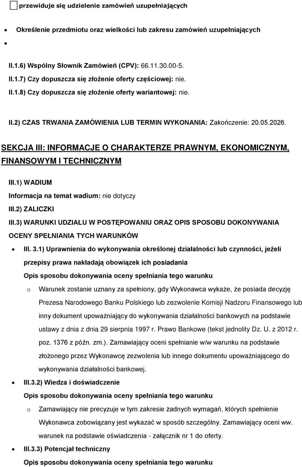 SEKCJA III: INFORMACJE O CHARAKTERZE PRAWNYM, EKONOMICZNYM, FINANSOWYM I TECHNICZNYM III.1) WADIUM Infrmacja na temat wadium: nie dtyczy III.2) ZALICZKI III.