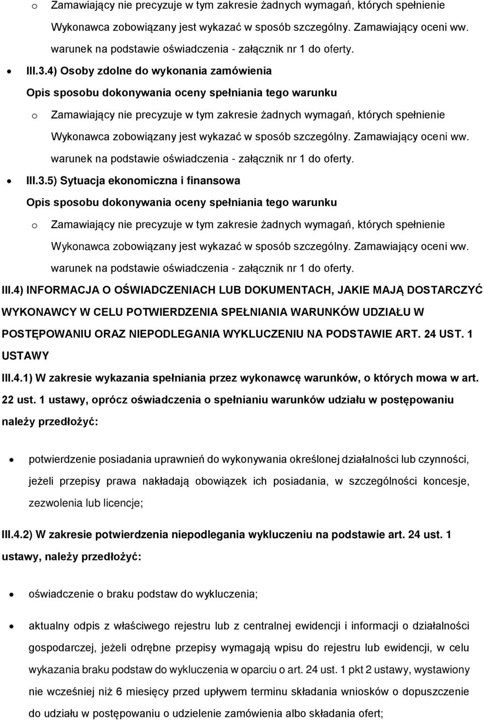 III.4) INFORMACJA O OŚWIADCZENIACH LUB DOKUMENTACH, JAKIE MAJĄ DOSTARCZYĆ WYKONAWCY W CELU POTWIERDZENIA SPEŁNIANIA WARUNKÓW UDZIAŁU W POSTĘPOWANIU ORAZ NIEPODLEGANIA WYKLUCZENIU NA PODSTAWIE ART.