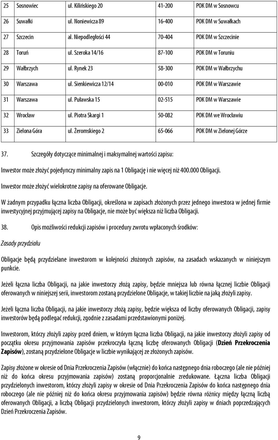 Puławska 15 02-515 POK DM w Warszawie 32 Wrocław ul. Piotra Skargi 1 50-082 POK DM we Wrocławiu 33 Zielona Góra ul. Żeromskiego 2 65-066 POK DM w Zielonej Górze 37.