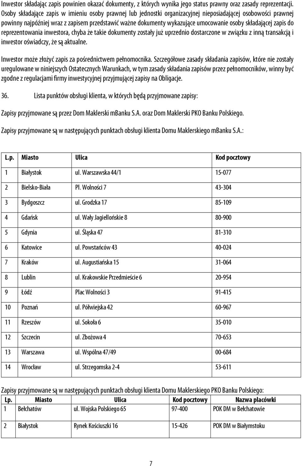 osoby składającej zapis do reprezentowania inwestora, chyba że takie dokumenty zostały już uprzednio dostarczone w związku z inną transakcją i inwestor oświadczy, że są aktualne.