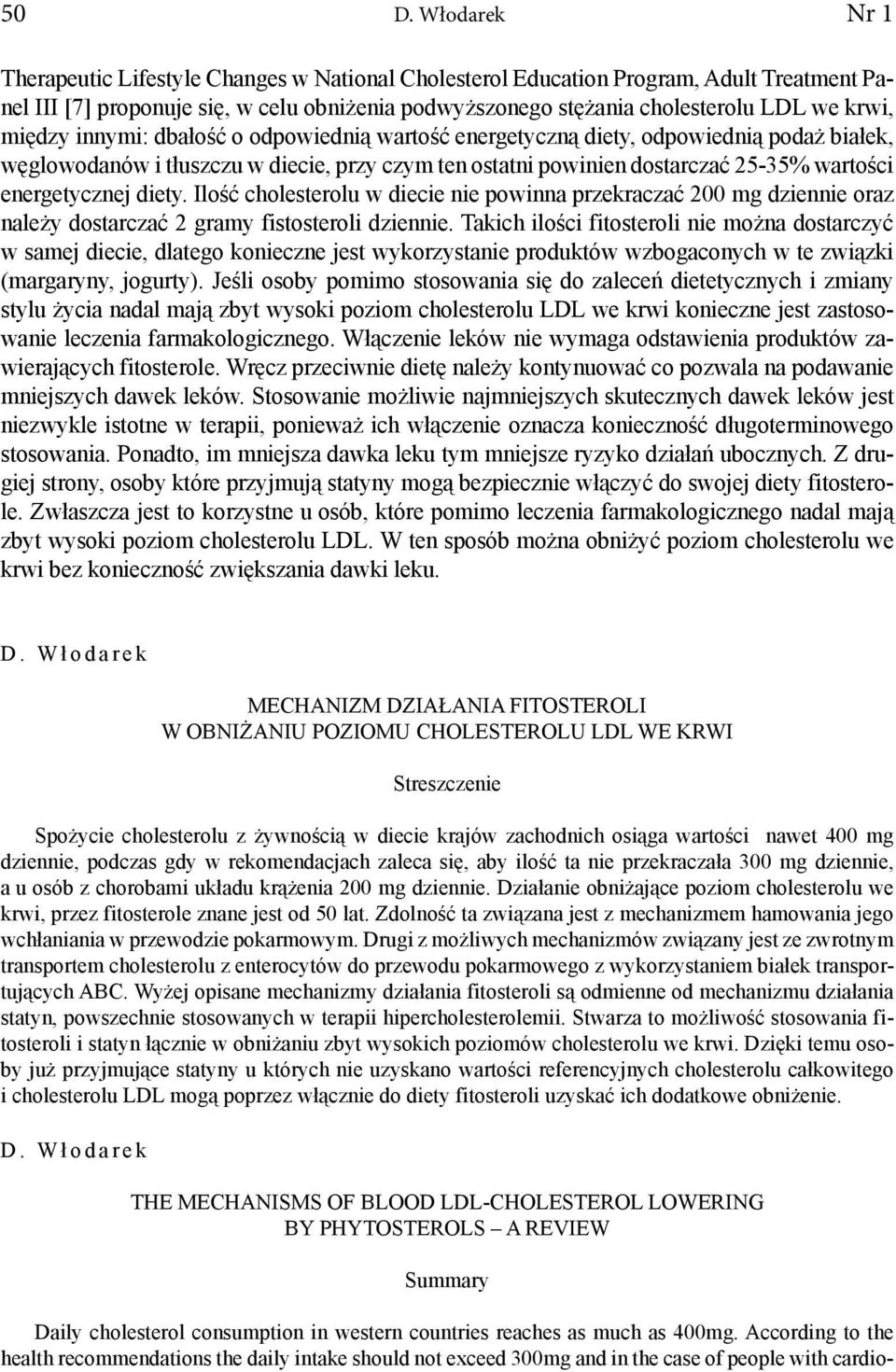 energetycznej diety. Ilość cholesterolu w diecie nie powinna przekraczać 200 mg dziennie oraz należy dostarczać 2 gramy fistosteroli dziennie.