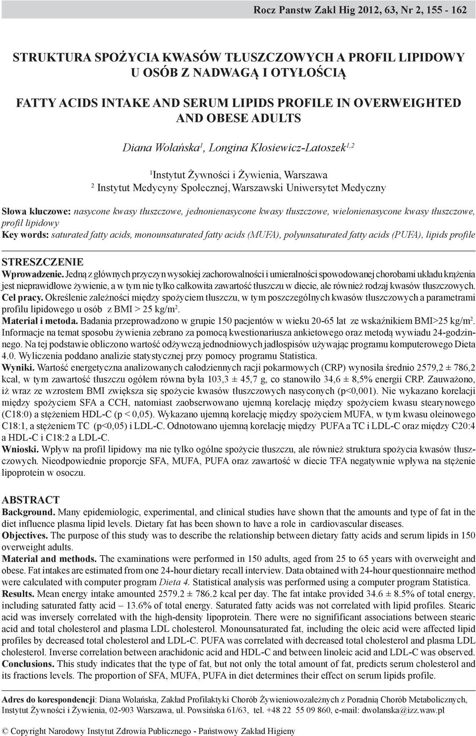 tłuszczowe, jednonienasycone kwasy tłuszczowe, wielonienasycone kwasy tłuszczowe, profil lipidowy Key words: saturated fatty acids, monounsaturated fatty acids (MUFA), polyunsaturated fatty acids