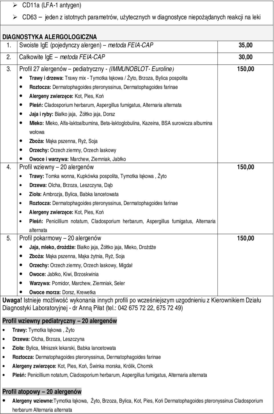 Profil 27 alergenów pediatryczny - (IMMUNOBLOT- Euroline) Trawy i drzewa: Trawy mix - Tymotka łąkowa / Żyto, Brzoza, Bylica pospolita Roztocza: Dermatophagoides pteronyssinus, Dermatophagoides