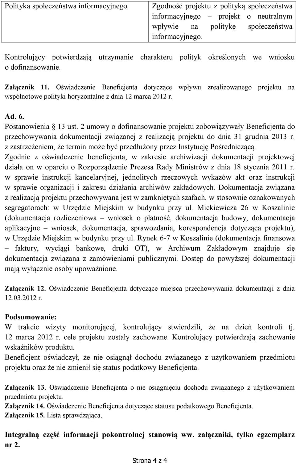 Oświadczenie Beneficjenta dotyczące wpływu zrealizowanego projektu na wspólnotowe polityki horyzontalne z dnia 12 marca 2012 r. Ad. 6. Postanowienia 13 ust.