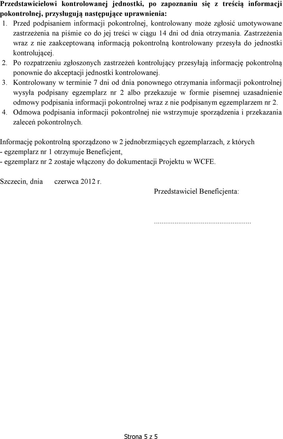 Zastrzeżenia wraz z nie zaakceptowaną informacją pokontrolną kontrolowany przesyła do jednostki kontrolującej. 2.