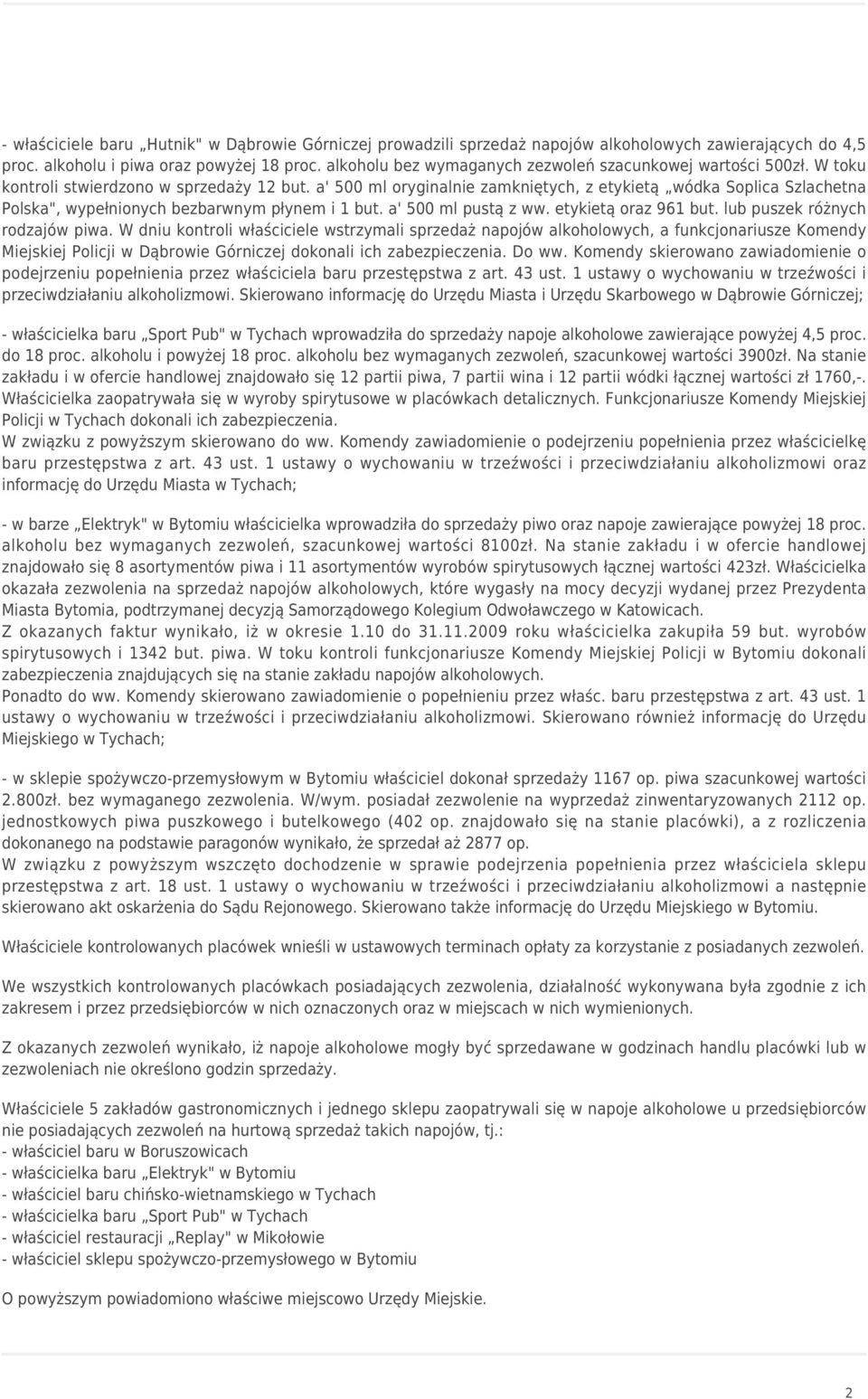 a' 500 ml oryginalnie zamkniętych, z etykietą wódka Soplica Szlachetna Polska", wypełnionych bezbarwnym płynem i 1 but. a' 500 ml pustą z ww. etykietą oraz 961 but. lub puszek różnych rodzajów piwa.