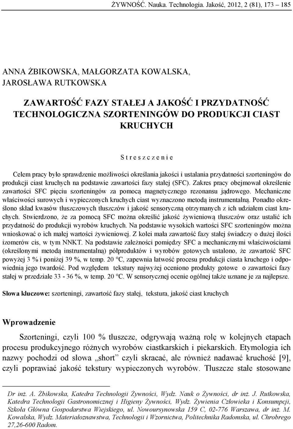 c z e n i e Celem pracy było sprawdzenie możliwości określania jakości i ustalania przydatności szorteningów do produkcji ciast kruchych na podstawie zawartości fazy stałej (SFC).