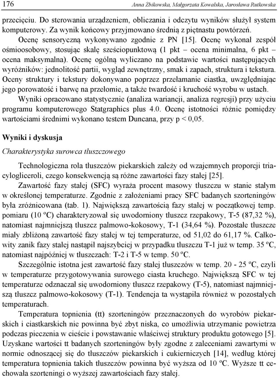 Ocenę wykonał zespół ośmioosobowy, stosując skalę sześciopunktową (1 pkt ocena minimalna, 6 pkt ocena maksymalna).