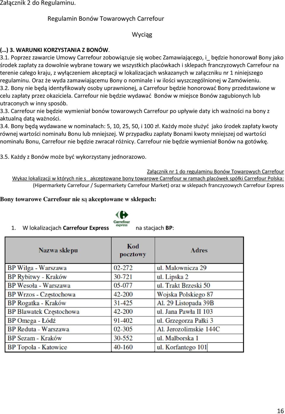 Carrefour na terenie całego kraju, z wyłączeniem akceptacji w lokalizacjach wskazanych w załączniku nr 1 niniejszego regulaminu.