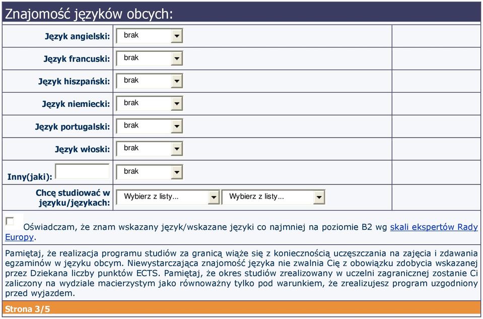 Pamiętaj, że realizacja programu studiów za granicą wiąże się z koniecznością uczęszczania na zajęcia i zdawania egzaminów w języku obcym.