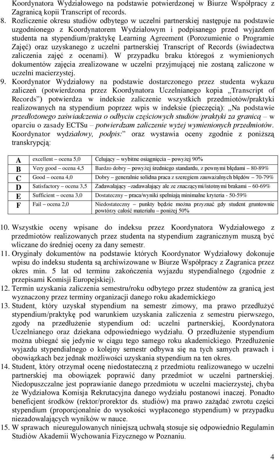 Agreement (Porozumienie o Programie Zajęć) oraz uzyskanego z uczelni partnerskiej Transcript of Records (świadectwa zaliczenia zajęć z ocenami).