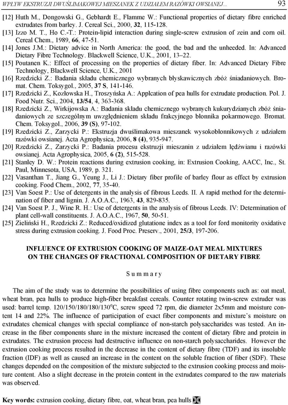 In: Advanced Dietary Fibre Technology. Blackwell Science, U.K., 2001, 13 22. [15] Poutanen K.: Effect of processing on the properties of dietary fiber.