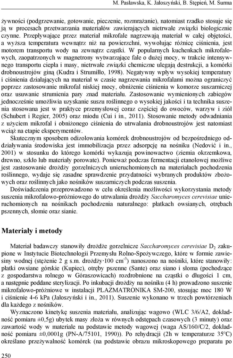 Przepływające przez materiał mikrofale nagrzewają materiał w całej objętości, a wyższa temperatura wewnątrz niż na powierzchni, wywołując różnicę ciśnienia, jest motorem transportu wody na zewnątrz