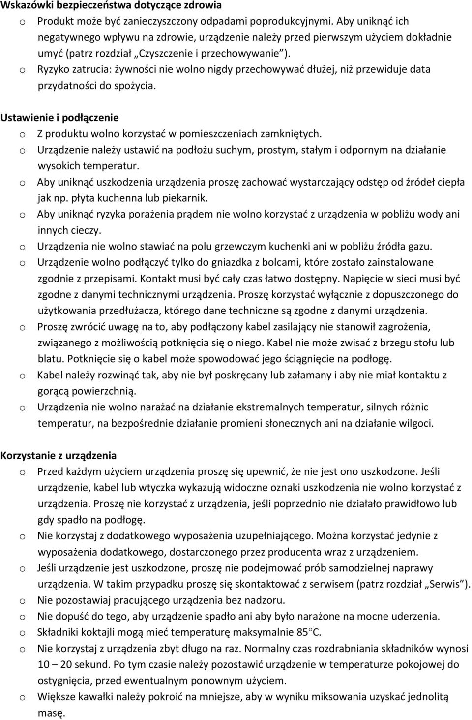 o Ryzyko zatrucia: żywności nie wolno nigdy przechowywać dłużej, niż przewiduje data przydatności do spożycia. Ustawienie i podłączenie o Z produktu wolno korzystać w pomieszczeniach zamkniętych.