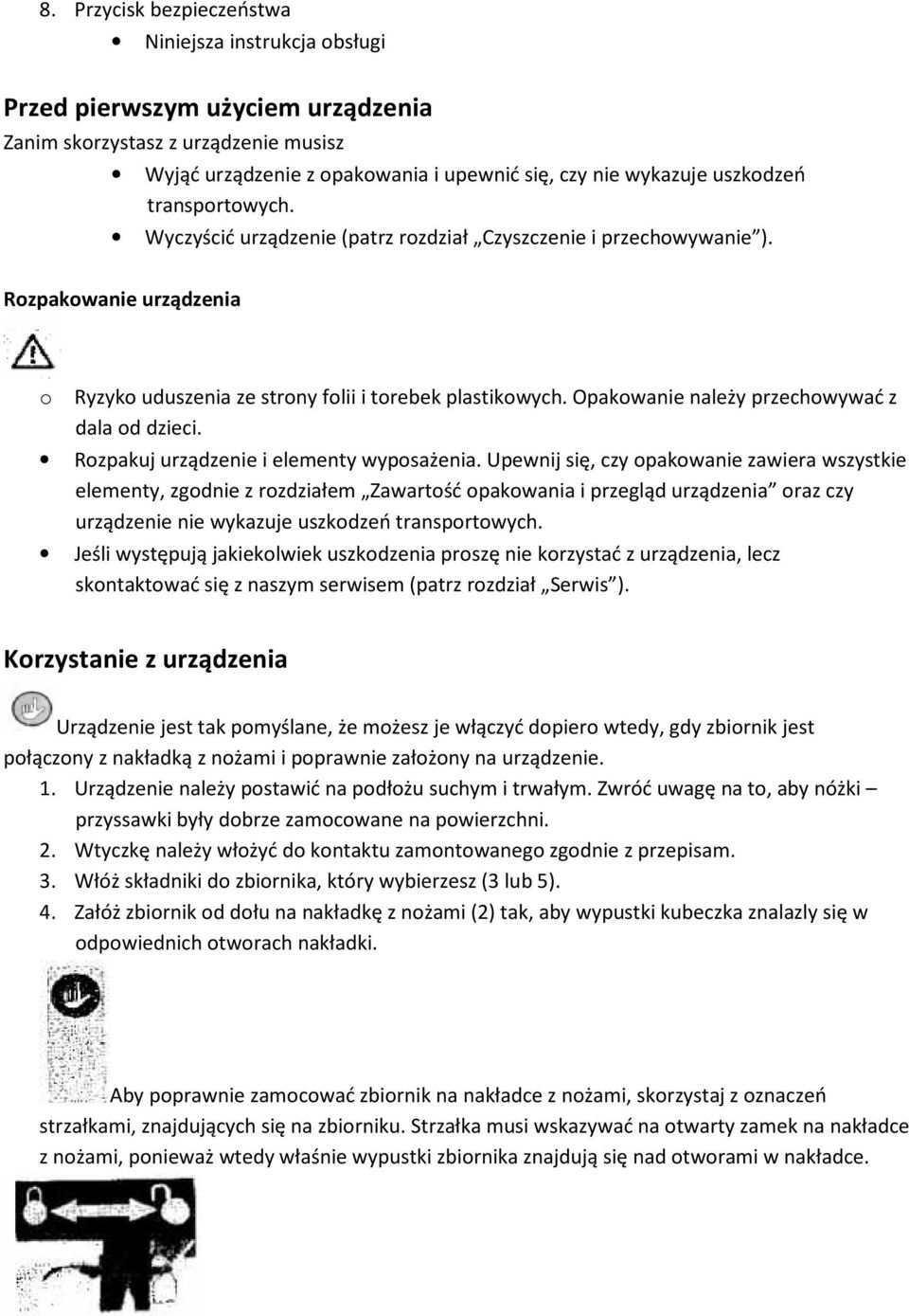 Opakowanie należy przechowywać z dala od dzieci. Rozpakuj urządzenie i elementy wyposażenia.