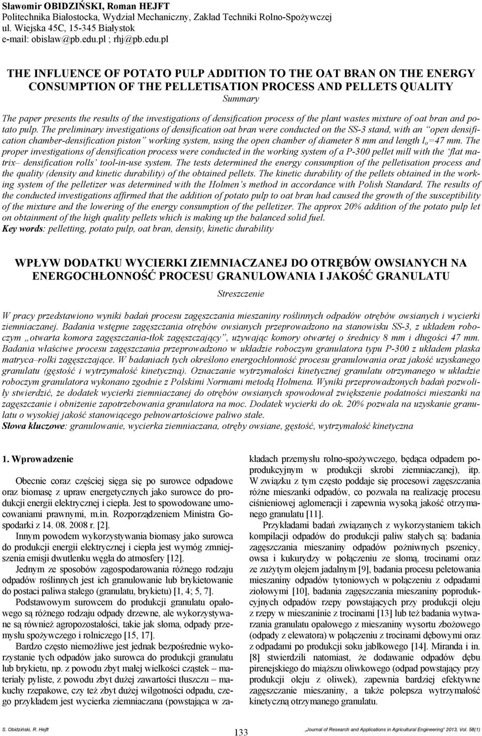 pl THE INFLUENCE OF POTATO PULP ADDITION TO THE OAT BRAN ON THE ENERGY CONSUMPTION OF THE PELLETISATION PROCESS AND PELLETS QUALITY Summary The paper presents the results of the investigations of