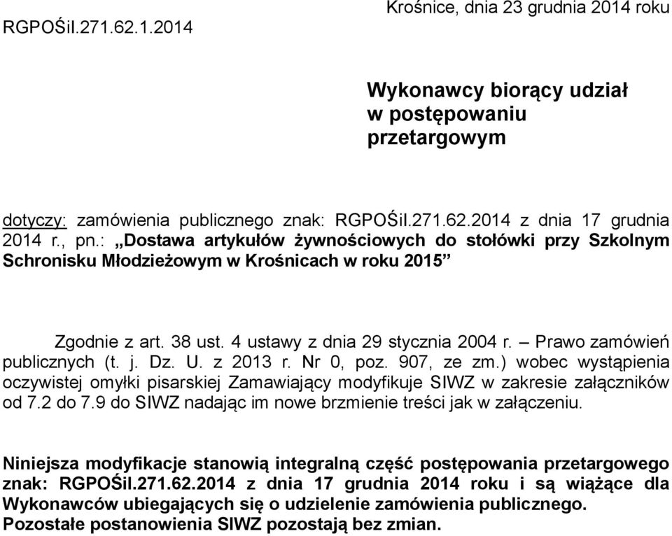 j. Dz. U. z 2013 r. Nr 0, poz. 907, ze zm.) wobec wystąpienia oczywistej omyłki pisarskiej Zamawiający modyfikuje SIWZ w zakresie załączników od 7.2 do 7.