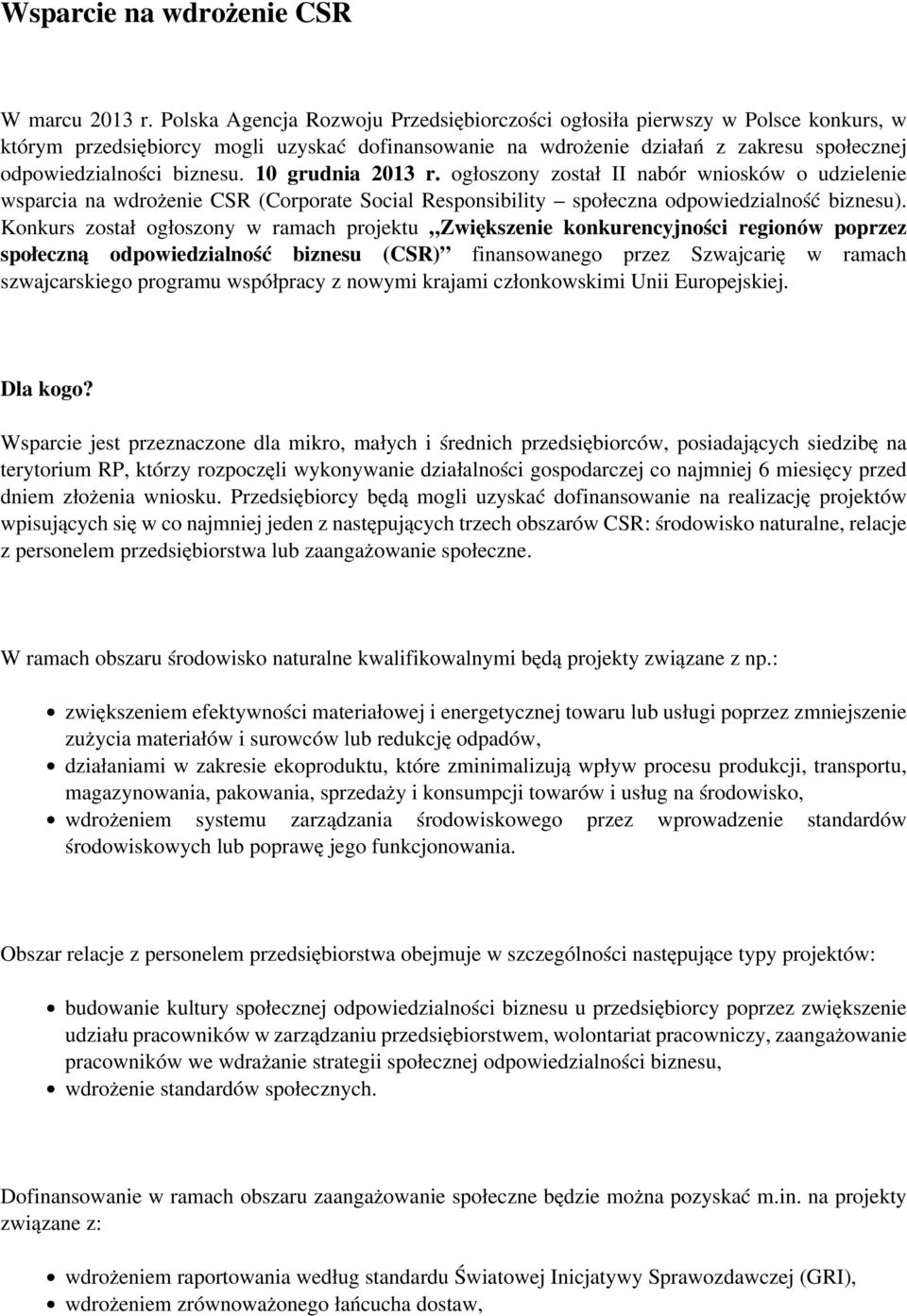 10 grudnia 2013 r. ogłoszony został II nabór wniosków o udzielenie wsparcia na wdrożenie CSR (Corporate Social Responsibility społeczna odpowiedzialność biznesu).