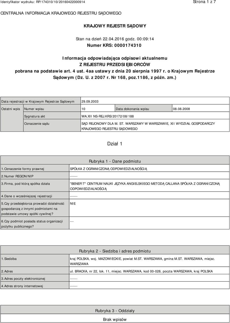 o Krajowym Rejestrze Sądowym (Dz. U. z 2007 r. Nr 168, poz.1186, z późn. zm.) Data rejestracji w Krajowym Rejestrze Sądowym 29.09.2003 Ostatni wpis Numer wpisu 10 Data dokonania wpisu 08.