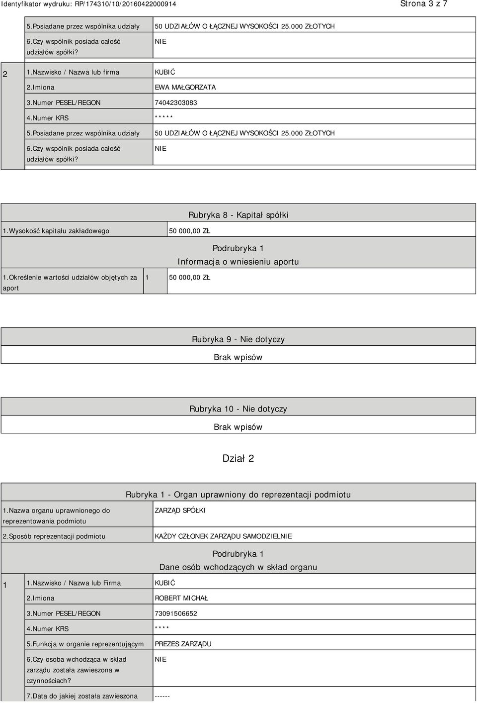 000 ZŁOTYCH Rubryka 8 - Kapitał spółki 1.Wysokość kapitału zakładowego 50 000,00 ZŁ Informacja o wniesieniu aportu 1.