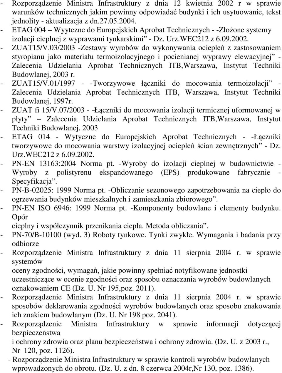 03/2003 -Zestawy wyrobów do wykonywania ociepleń z zastosowaniem styropianu jako materiału termoizolacyjnego i pocienianej wyprawy elewacyjnej - Zalecenia Udzielania Aprobat Technicznych