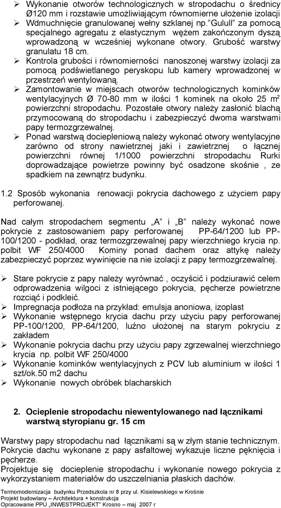 Kontrola grubości i równomierności nanoszonej warstwy izolacji za pomocą podświetlanego peryskopu lub kamery wprowadzonej w przestrzeń wentylowaną.