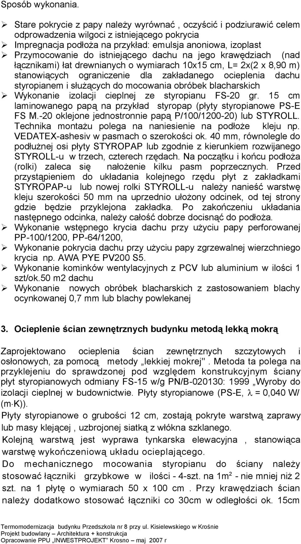 istniejącego dachu na jego krawędziach (nad łącznikami) łat drewnianych o wymiarach 10x15 cm, L= 2x(2 x 8,90 m) stanowiących ograniczenie dla zakładanego ocieplenia dachu styropianem i służących do