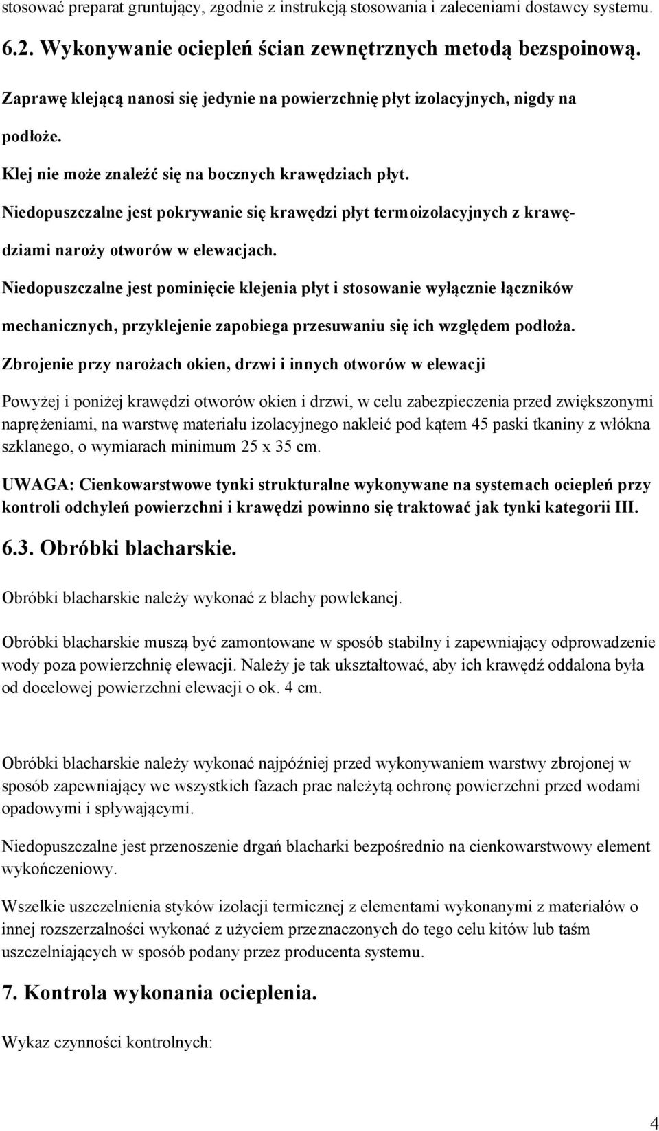 Niedopuszczalne jest pokrywanie się krawędzi płyt termoizolacyjnych z krawędziami naroży otworów w elewacjach.