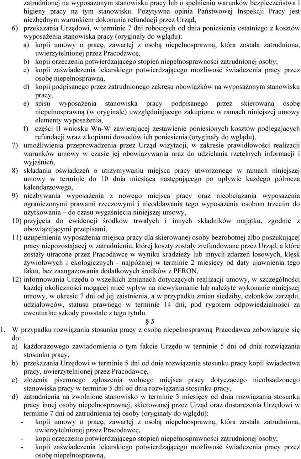 wyposażenia stanowiska pracy (oryginały do wglądu): a) kopii umowy o pracę, zawartej z osobą niepełnosprawną, która została zatrudniona, uwierzytelnionej przez Pracodawcę, b) kopii orzeczenia