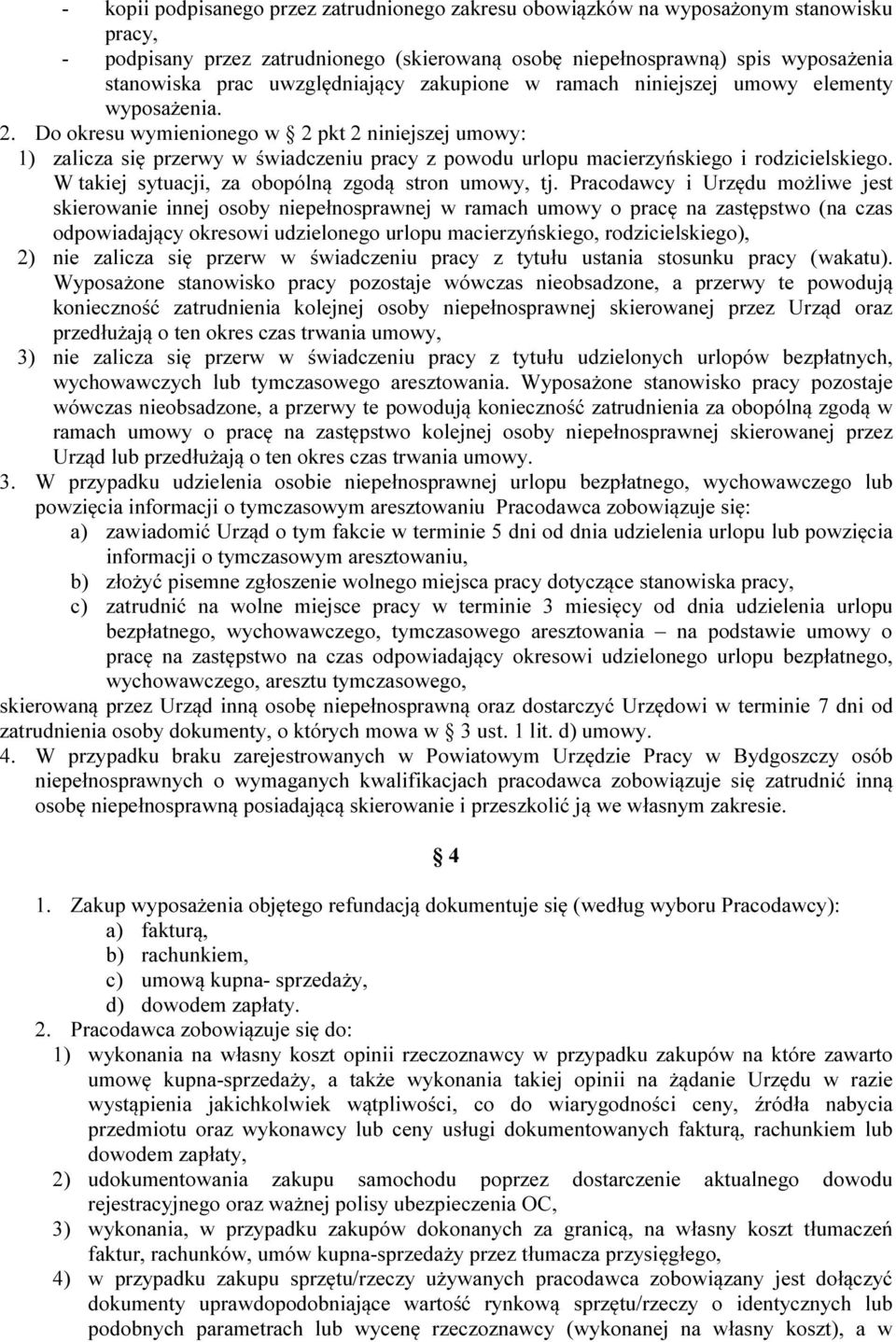 Do okresu wymienionego w 2 pkt 2 niniejszej umowy: 1) zalicza się przerwy w świadczeniu pracy z powodu urlopu macierzyńskiego i rodzicielskiego. W takiej sytuacji, za obopólną zgodą stron umowy, tj.